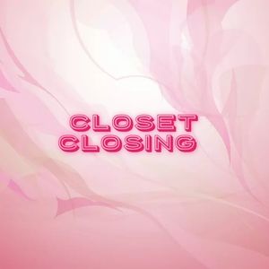 Closet Closing!